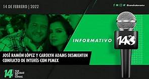 Informativo14 | José Ramón López y Carolyn Adams desmienten conflicto de interés con Pemex