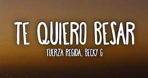 Fuerza Regida, Becky G - Te Quiero Besar (Letra/Lyrics)