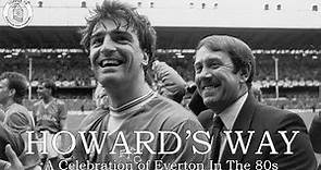 Howard's Way | A Celebration of Everton In The 80s