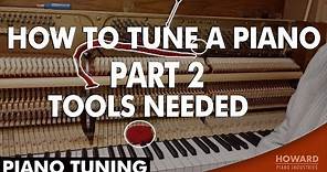 Piano Tuning - How to Tune A Piano Part 2 - Tools Needed I HOWARD PIANO INDUSTRIES