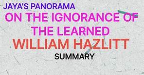 ON THE IGNORANCE OF THE LEARNED - AN ESSAY BY WILLIAM HAZLITT - SUMMARY