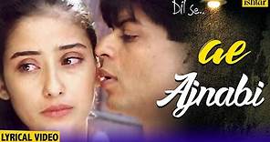 Ae Ajnabi Lyrical Song | Dil Se | Shahrukh Khan, Manisha Koirala | Udit Narayan | 90's Hindi Songs