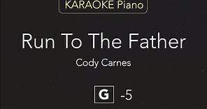 Run To The Father - Cody Carnes (KARAOKE Piano) [G]