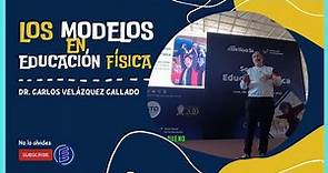 Educación física y deportes | Los Modelos en educación física. Dr Carlos Velázquez Callado.