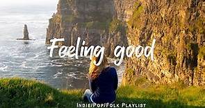 Feeling good | Comfortable music that makes you feel positive | An Indie/Pop/Folk/Acoustic Playlist