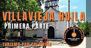 VILLAVIEJA HUILA -PRIMERA PARTE - TURISMO POR COLOMBIA