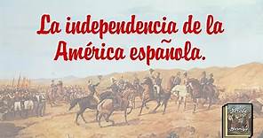 La independencia de la América española.