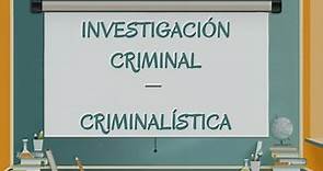 Concepto de Investigación criminal y Criminalística - Similitudes y diferencias