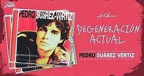 DEGENERACIÓN ACTUAL, Pedro Suárez Vértiz - Álbum Completo