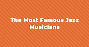 44 Of The Greatest And Most Famous Jazz Musicians