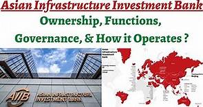 Asian Infrastructure Investment Bank - Governance, Functions, Membership & How it operates ?