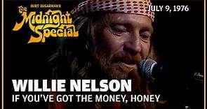 If You've Got the Money, Honey - Willie Nelson | The Midnight Special