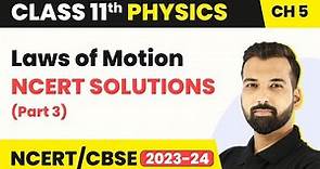 Laws of Motion - NCERT Solutions (Part 3) | Class 11 Physics