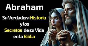La Historia de Abraham en la Biblia [Resumen Completo de su Vida y de Cómo Redefinió la Fe Bíblica]