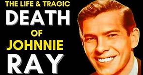The Life & TRAGIC Death Of Johnnie Ray (1927 - 1990) Johnnie Ray Life Story