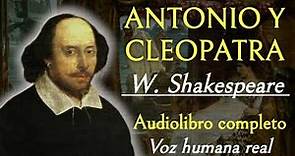 Antonio y Cleopatra - W. Shakespeare. Audiolibro completo con voz humana real