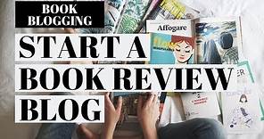 How To Start A Book Review Blog | Book Blogging For Beginners