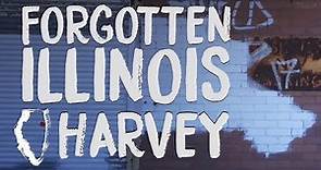 Forgotten Illinois: Harvey
