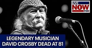 David Crosby dies: Founding member of the Byrds and Crosby, Stills & Nash was 81 | LiveNOW from FOX