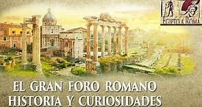 EL GRAN FORO ROMANO HISTORIA Y CURIOSIDADES ROMA