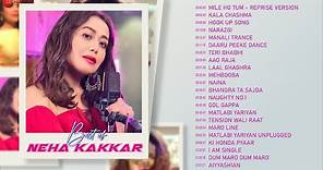 Best Of Neha Kakkar - Full Album | 22 Songs | Mile Ho Tum, Kala Chashma, Aao Raja, Narazgi & More