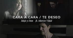 Majo y Dan ft. Marcos Vidal - Cara a Cara / Te Deseo
