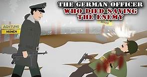 The German Officer who Died Saving the Enemy (WWII)