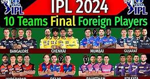IPL 2024 - All Teams Full & Final Foreign Players List | All Teams Final Overseas Players IPL 2024 |