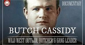 Butch Cassidy: Infamous Leader of the Wild Bunch Gang | Wild West Documentary