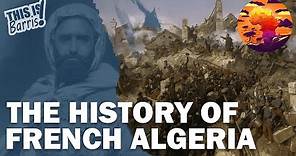 The Brutal French Conquest of Algeria