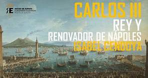 El rey Carlos III en Nápoles. Renovador del reino, promotor de Pompeya y Herculano... Isabel Cendoya