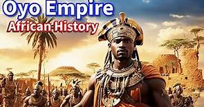The Rise and Fall of the Mighty Oyo Empire: An African History