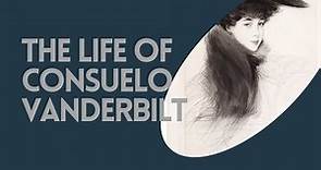 The Life of Consuelo Vanderbilt