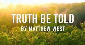 Truth Be Told by Matthew West [Lyric Video]