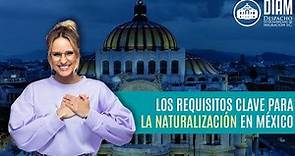Los requisitos clave para la naturalización en México