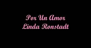 Por Un Amor (For A Love) - Linda Ronstadt (Letra - Lyrics)