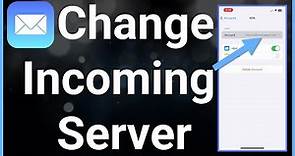 How To Change Incoming Mail Server On iPhone