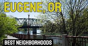 LIVING in EUGENE, Oregon | Best NEIGHBORHOODS