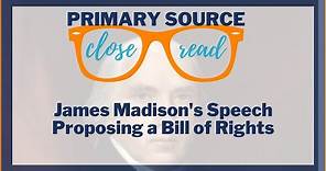 Reading James Madison's Speech Proposing a Bill of Rights | A Primary Source Close Read w/ BRI