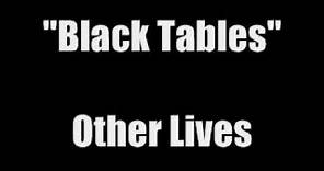 "Black Tables" - Other Lives (Lyrics)