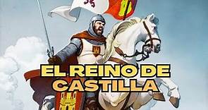El reino de CASTILLA. Su HISTORIA.