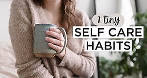 7 TINY Ways To Take Better CARE Of Yourself in 2021 | Self Care Habits