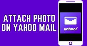 How To Attach Photo On Yahoo Mail? (2024)