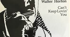 Walter Horton - Can't Keep Lovin' You