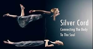 The Silver Cord : Connecting The Body To The Soul