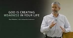 God Is Creating Weakness In Your Life - Paul Washer