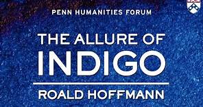 Roald Hoffmann • The Allure of Indigo