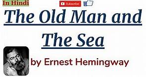 The Old Man and the Sea by Ernest Hemingway - Summary and Line by Line Explanation in Hindi