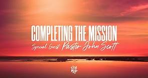 Pastor John Scott: "Completing the Mission"