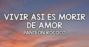 Panteón Rococó - Vivir Así Es Morir de Amor (Letra/Lyrics)